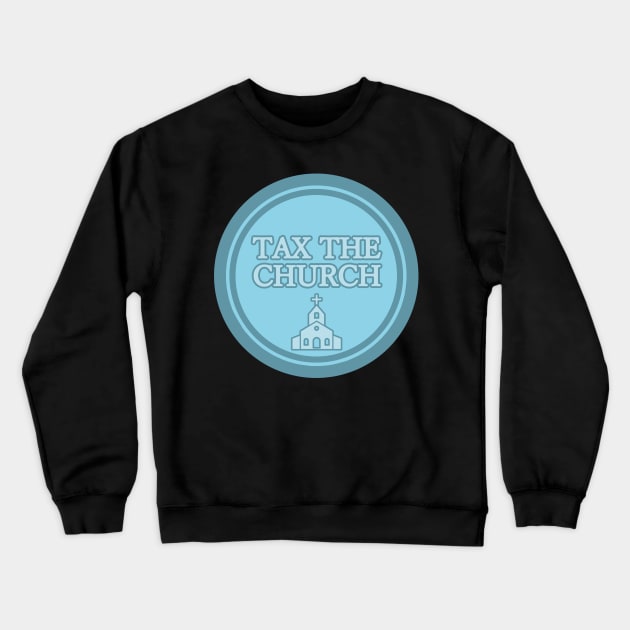 Tax The Church Crewneck Sweatshirt by Wormunism